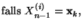 $\displaystyle \mbox{falls $X^{(i)}_{n-1}={\mathbf{x}}_k$,}$