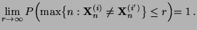 $\displaystyle \lim\limits_{r\to\infty}
P\Bigl(\max\bigl\{n:{\mathbf{X}}_n^{(i)}\not={\mathbf{X}}_n^{(i^\prime)}\bigr\}\le
r \Bigl)=1\,.
$