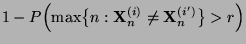 $\displaystyle 1-P\Bigl(\max\bigl\{n:{\mathbf{X}}_n^{(i)}\not={\mathbf{X}}_n^{(i^\prime)}\bigr\}>r\Bigl)$