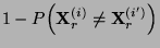 $\displaystyle 1- P\Bigl({\mathbf{X}}_r^{(i)}\not={\mathbf{X}}_r^{(i^\prime)}\Bigl)$