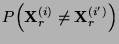 $\displaystyle P\Bigl({\mathbf{X}}_r^{(i)}\not={\mathbf{X}}_r^{(i^\prime)}\Bigl)$