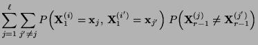 $\displaystyle \sum\limits_{j=1}^\ell\sum\limits_{j^\prime\not=j}
P\Bigl({\mathb...
...gl)\;
P\Bigl({\mathbf{X}}_{r-1}^{(j)}\not={\mathbf{X}}_{r-1}^{(j^\prime)}\Bigr)$