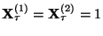 $ {\mathbf{X}}_\tau^{(1)}={\mathbf{X}}_\tau^{(2)}=1$