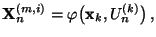 $\displaystyle {\mathbf{X}}_n^{(m,i)}=\varphi\bigl({\mathbf{x}}_k,U^{(k)}_n\bigr)\,,$