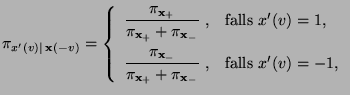 $\displaystyle \pi_{x^\prime(v)\mid\,
{\mathbf{x}}(-v)}=\left\{\begin{array}{ll}...
...+\pi_{{\mathbf{x}}_-}}\;,
& \mbox{falls $x^\prime(v)= -1$,}
\end{array}\right.
$