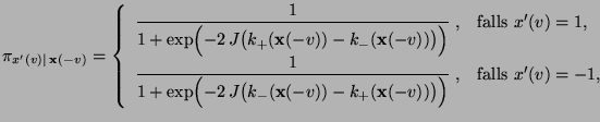 $\displaystyle \pi_{x^\prime(v)\mid\, {\mathbf{x}}(-v)} = \left\{\begin{array}{l...
...thbf{x}}(-v))\bigr)\Bigr)}\;,&\mbox{falls $x^\prime(v)=-1$,} \end{array}\right.$
