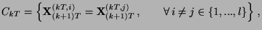 $\displaystyle C_{kT} = \left\{{\mathbf{X}}_{(k+1)T}^{(kT,i)} =
{\mathbf{X}}_{(k+1)T}^{(kT,j)}\,,\qquad\forall\, i\neq j \in
\{1,...,l\}\right\}\,,
$