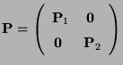 $\displaystyle {\mathbf{P}}=\left(\begin{array}{ll}
{\mathbf{P}}_1 &{\,{\bf0}}\\
{\,{\bf0}}& {\mathbf{P}}_2
\end{array}\right)
$