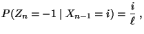 $\displaystyle P(Z_n=-1\mid X_{n-1}=i)=\frac{i}{\ell}\;,$