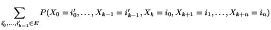 $\displaystyle \sum\limits_{i_0^\prime,\ldots,i_{k-1}^\prime\in E}
P(X_0=i_0^\prime,\ldots,X_{k-1}=i_{k-1}^\prime,
X_k=i_0,X_{k+1}=i_1,\ldots,X_{k+n}=i_n)$