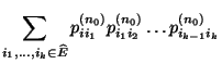 $\displaystyle \sum_{i_1,\ldots,i_k\in\widehat E} p^{(n_0)}_{ii_1}
p^{(n_0)}_{i_1i_2}\ldots
p^{(n_0)}_{i_{k-1}i_k}$