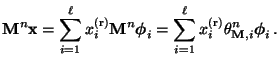 $\displaystyle {\mathbf{M}}^n{\mathbf{x}}= \sum\limits_{i=1}^\ell x_i^{\rm (r)} ...
...ts_{i=1}^\ell x_i^{\rm (r)}\theta^n_{{\mathbf{M}},i} {\boldsymbol{\phi}}_i
\,.
$