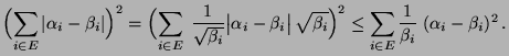$\displaystyle \Bigl(\sum\limits_{i\in E}\vert\alpha_i-\beta_i\vert\Bigr)^2 =
\B...
..._i}\Bigr)^2
\le \sum\limits_{i\in E}\frac{1}{\beta_i}\;(\alpha_i-\beta_i)^2\,.
$