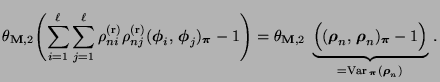 $\displaystyle \theta_{{\mathbf{M}},2}\Biggl(\sum\limits_{i=1}^\ell\sum\limits_{...
...mbol{\pi}}-1\Bigr)}_{={\rm Var\,}_{\boldsymbol{\pi}}({\boldsymbol{\rho}}_n)}\,.$