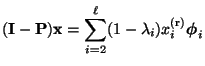 $\displaystyle ({\mathbf{I}}-{\mathbf{P}}){\mathbf{x}}=\sum\limits_{i=2}^\ell
(1-\lambda_i)x_i^{\rm (r)}{\boldsymbol{\phi}}_i$