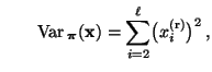 $\displaystyle \qquad
{\rm Var\,}_{\boldsymbol{\pi}}({\mathbf{x}})=
\sum\limits_{i=2}^\ell\bigl(x_i^{\rm (r)}\bigr)^2\,,$
