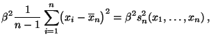 $\displaystyle \beta^2\frac{1}{n-1}\sum_{i=1}^n \bigl(x_i-\overline x_n\bigr)^2=
\beta^2 s_n^2(x_1,\ldots,x_n)\,,$