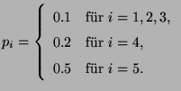 $\displaystyle p_i=\left\{\begin{array}{ll} 0.1 &\mbox{fr $i=1,2,3$,}\\
0.2 &\mbox{fr $i=4$,}\\
0.5 &\mbox{fr $i=5$.}
\end{array}\right.
$