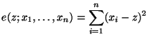 $\displaystyle e(z;x_1,\ldots,x_n)=\sum_{i=1}^n (x_i-z)^2
$