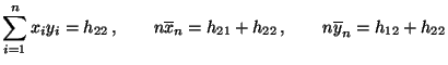 $\displaystyle \sum\limits_{i=1}^n x_iy_i=h_{22}\,,\qquad n\overline
x_n=h_{21}+h_{22}\,, \qquad n\overline y_n=h_{12}+h_{22}
$