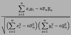 $\displaystyle \frac{\displaystyle\sum\limits_{i=1}^n
x_iy_i-n\overline x_n \ove...
...-n\overline
x_n^2\Bigr)\Bigr(\sum\limits_{i=1}^n y_i^2-n\overline
y_n^2\Bigr)}}$