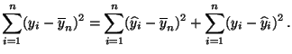 $\displaystyle \sum_{i=1}^n (y_i-\overline y_n)^2=\sum_{i=1}^n (\widehat y_i-\overline y_n)^2+\sum_{i=1}^n (y_i-\widehat y_i)^2\,.$