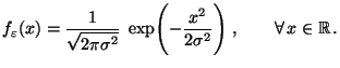 $\displaystyle f_{\varepsilon }(x)=\frac{1}{\displaystyle
\sqrt{2\pi\sigma^2}}\;\exp\Biggl(-\frac{x^2}{2\sigma^2}\Biggr)\;,\qquad
\forall\, x\in\mathbb{R}\,.
$