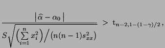 $\displaystyle \frac{\bigl\vert\,\widehat\alpha-\alpha_0\,\bigr\vert}{S\sqrt{\Bi...
...^2\Bigr)\Bigl/\bigl(n(n-1) s^2_{xx}\bigr)}}\;>\;{\rm t}_{n-2,1-(1-\gamma)/2}\,,$