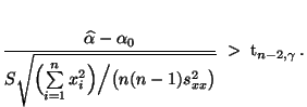 $\displaystyle \frac{\widehat\alpha-\alpha_0}{S\sqrt{\Bigl(\sum\limits_{i=1}^n x_i^2\Bigr)\Bigl/\bigl(n(n-1) s^2_{xx}\bigr)}}\;>\;{\rm t}_{n-2,\gamma}\,.$