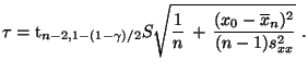 $\displaystyle \tau={\rm t}_{n-2,1-(1-\gamma)/2}S\sqrt{\frac{1}{n}\,+\,\frac{(x_0-\overline
x_n)^2}{(n-1)s^2_{xx}}}\;.
$