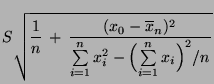 $\displaystyle S\sqrt{\frac{1}{n}\,+\,\frac{(x_0-\overline
x_n)^2}{\sum\limits_{i=1}^n x_i^2-\Bigl(\sum\limits_{i=1}^n
x_i\Bigr)^2/n}}$