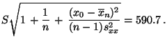 $\displaystyle S\sqrt{1\,+\frac{1}{n}\,+\,\frac{(x_0-\overline
x_n)^2}{(n-1)s^2_{xx}}}=590.7\,.
$