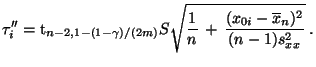 $\displaystyle \tau^{\prime\prime}_i={\rm t}_{n-2,1-(1-\gamma)/(2m)}S\sqrt{\frac{1}{n}\,+\,\frac{(x_{0i}-\overline
x_n)^2}{(n-1)s^2_{xx}}}\;.
$