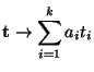 $\displaystyle {\mathbf{t}}\to\sum\limits_{i=1}^k a_i t_i$
