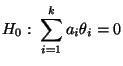 $\displaystyle H_0:\;\sum\limits_{i=1}^k a_i\theta_i=0$