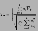 $\displaystyle T_{\mathbf{a}}=\;\Biggl\vert\frac{\sum\limits_{i=1}^k a_i\overlin...
...} }{\sqrt{S^2_p\,\displaystyle\sum\limits_{i=1}^k\frac{a_i^2}{n_i}}}\Biggr\vert$