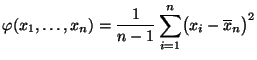 $\displaystyle \varphi(x_1,\ldots,x_n)=\frac{1}{n-1}\sum_{i=1}^n \bigl(x_i-\overline x_n\bigr)^2$