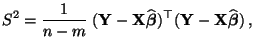 $\displaystyle S^2=\frac{1}{n-m}\; ({\mathbf{Y}}-{\mathbf{X}}\widehat{\boldsymbol{\beta}})^\top({\mathbf{Y}}-{\mathbf{X}}\widehat{\boldsymbol{\beta}})\,,$