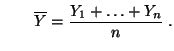 $\displaystyle \qquad\overline Y=\frac{Y_1+\ldots+Y_n}{n}\;.
$