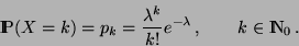 \begin{displaymath}{\rm I\hspace{-0.8mm}P}(X=k)= p_k = \frac{\lambda^k}{k!} e^{-\lambda}\,,\qquad k\in{\rm I\hspace{-0.8mm}N}_0\,.\end{displaymath}