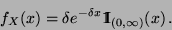 \begin{displaymath}f_X(x) = \delta e^{-\delta x} {1\hspace{-1mm}{\rm I}}_{(0,\infty)}(x)\,.\end{displaymath}