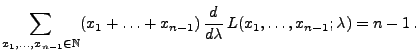 $\displaystyle \sum\limits_{x_1,\ldots,x_{n-1}\in\mathbb{N}}
 (x_1+\ldots+x_{n-1})\,\frac{d }{d
 \lambda}\,L(x_1,\ldots,x_{n-1};\lambda)=n-1\,.$