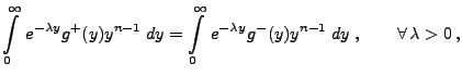 $\displaystyle \int\limits_0^\infty \,e^{-\lambda y} g^+(y)y^{n-1}
 \;dy=\int\limits_0^\infty \,e^{-\lambda y} g^-(y)y^{n-1}
 \;dy\;,\qquad\forall\,\lambda>0\,,$