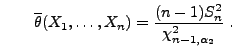 $\displaystyle \qquad
 \overline\theta(X_1,\ldots,X_n)=\frac{(n-1)S_n^2}{\chi^2_{n-1,\alpha_2}}\;.$