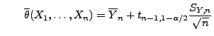 $\displaystyle \qquad
 \overline\theta(X_1,\ldots,X_n)=\overline
 Y_n+t_{n-1,1-\alpha/2}\frac{S_{Y,n}}{\sqrt{n}}$