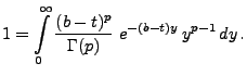 $\displaystyle 1=\int\limits _0^\infty\frac{(b-t)^p}{\Gamma(p)}\; e^{-(b-t)y} \,
y^{p-1}\, dy\,.
$