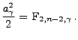$\displaystyle \frac{a_\gamma^2}{2}=\,{\rm F}_{2,n-2,\gamma}\,.
$