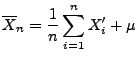 $\displaystyle \overline
 X_n=\frac{1}{n}\sum\limits_{i=1}^nX_i^\prime+\mu$