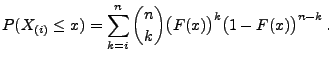 $\displaystyle P(X_{(i)}\le x)=\sum\limits_{k=i}^n {n\choose k}
 \bigl(F(x)\bigr)^k\bigl(1-F(x)\bigr)^{n-k}\,.$