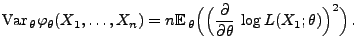 $\displaystyle {\rm Var\,}_\theta\varphi_\theta(X_1,\ldots,X_n) =
n{\mathbb{E}\...
...(\Bigl( \frac{\partial}{\partial\theta}\,\log
L(X_1;\theta)\Bigr)^2\Bigr)\,.
$